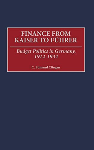 Finance from Kaiser to Fuhrer: Budget Politics in Germany, 1912-1934