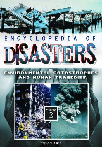 Encyclopedia of Disasters: Environmental Catastrophes and Human Tragedies: Encyclopedia of Disasters: Environmental Catastrophes and Human Tragedies, Volume 2