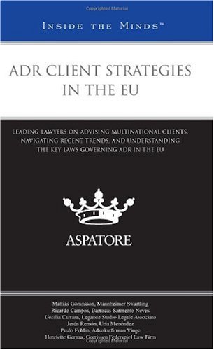 ADR Client Strategies in the EU: Leading Lawyers on Advising Multinational Clients, Navigating Recent Trends, and Understanding the Key Laws Governing ADR in the EU