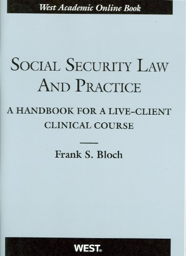 Social Security Law and Practice: A Handbook for a Live-Client Clinical Course (American Casebook)