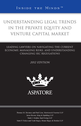 Understanding Legal Trends in the Private Equity and Venture Capital Market, 2012: Leading Lawyers on Navigating the Current Economy, Managing Risks, ... Changing Sec Regulations (Inside the Minds)
