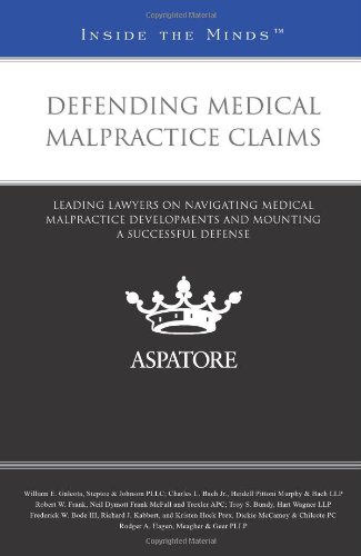 Defending Medical Malpractice Claims: Leading Lawyers on Navigating Medical Malpractice Developments and Mounting a Successful Defense