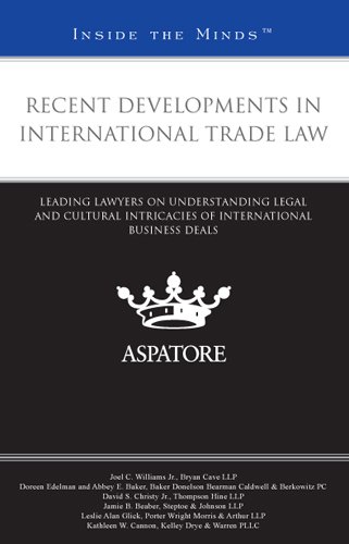 Recent Developments in International Trade Law: Leading Lawyers on Understanding Legal and Cultural Intricacies of International Business Deals (Inside the Minds)
