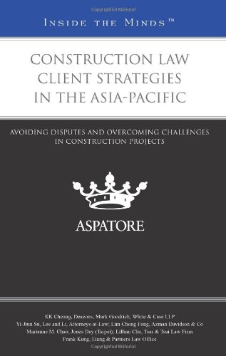 Construction Law Client Strategies in the Asia-Pacific: Avoiding Disputes and Overcoming Challenges in Construction Projects (Inside the Minds)