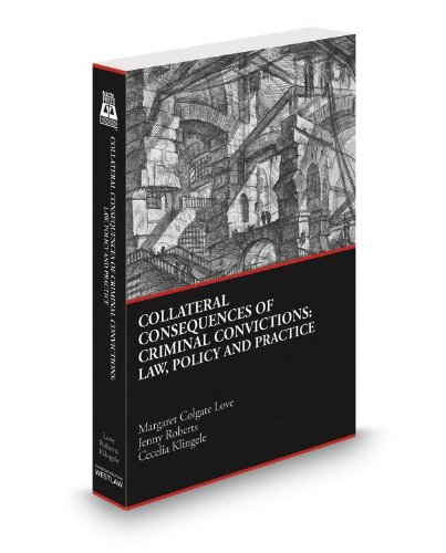 Collateral Consequences of Criminal Convictions: Law, Policy and Practice, 2012-2013 ed.