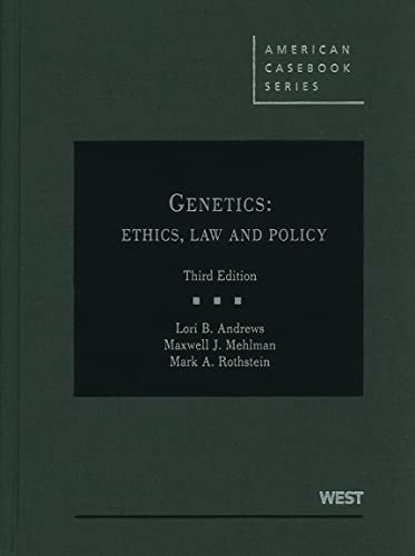 Genetics: Ethics, Law and Policy (American Casebook Series)