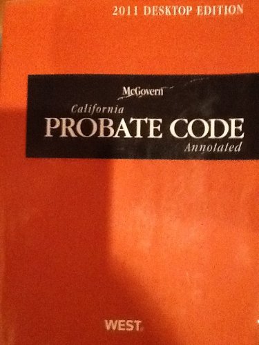 McGovern California Probate Code Annotated, 2011 Ed. (California Desktop Codes)