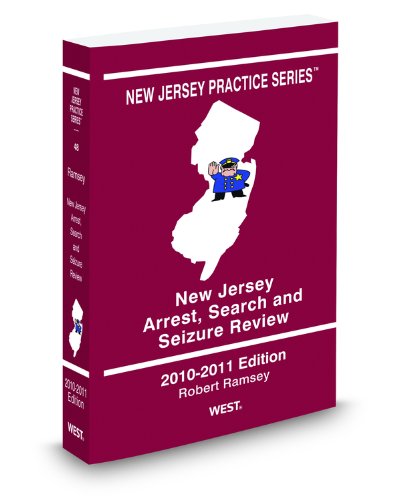 New Jersey Arrest, Search and Seizure Review, 2010-2011 ed. (Vol. 48, New Jersey Practice Series)