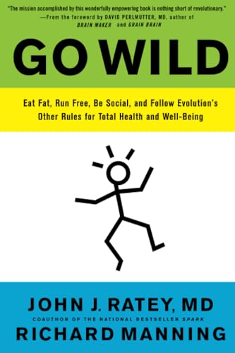 Go Wild: Eat Fat, Run Free, Be Social, and Follow Evolution's Other Rules for Total Health and Well-being