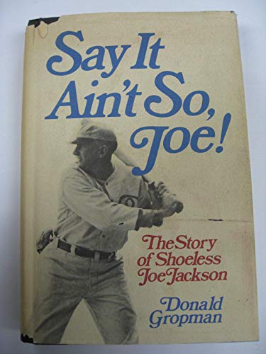 Say It Ain't So, Joe! The story of Shoeless Joe Jackson