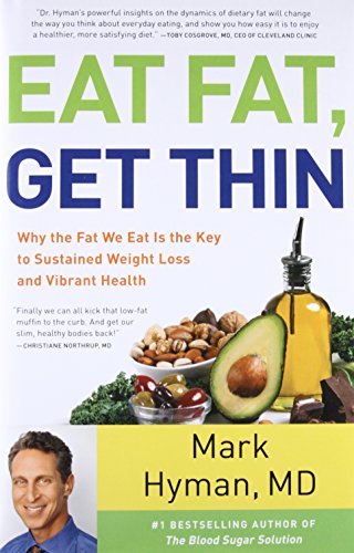 Eat Fat, Get Thin: Why the Fat We Eat Is the Key to Sustained Weight Loss and Vibrant Health