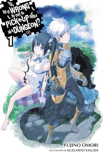 Is It Wrong to Try to Pick Up Girls in a Dungeon?, Vol. 1 (light novel) (Volume 1)