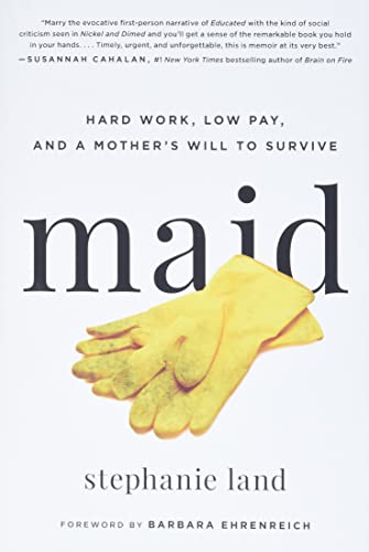 Maid: Hard Work, Low Pay, and a Mother's Will to Survive