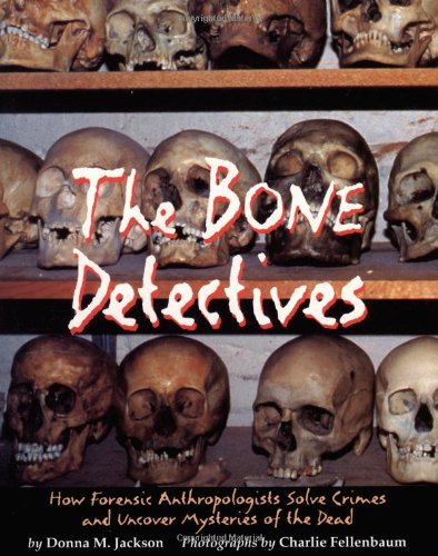 The Bone Detectives: How Forensic Anthropologists Solve Crimes and Uncover Mysteries of the Dead