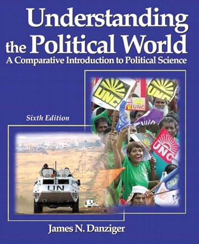 Understanding the Political World: A Comparative Introduction to Political Science (6th Edition)