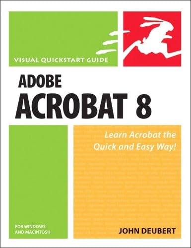 Adobe Acrobat 8 for Windows and Macintosh: Visual Quickstart Guide