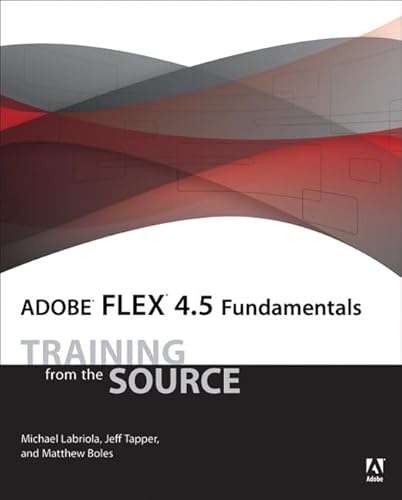 Adobe Flex 4.5 Fundamentals: Training from the Source