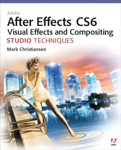 Adobe After Effects CS6 Visual Effects and Compositing Studio Techniques