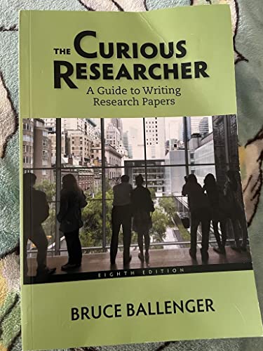 The Curious Researcher: A Guide to Writing Research Papers