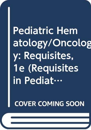 Pediatric Hematology/oncology: Requisites