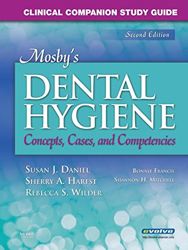 Mosby's Dental Hygiene: Concepts, Cases and Competencies: Clinical Companion Study Guide