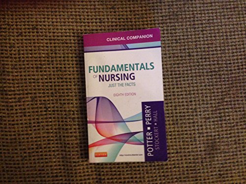 Clinical Companion for Fundamentals of Nursing: Just the Facts