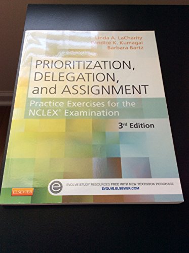 Prioritization, Delegation, and Assignment: Practice Exercises for the NCLEX Examination