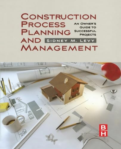 Construction Process Planning and Management: An Owner's Guide to Successful Projects
