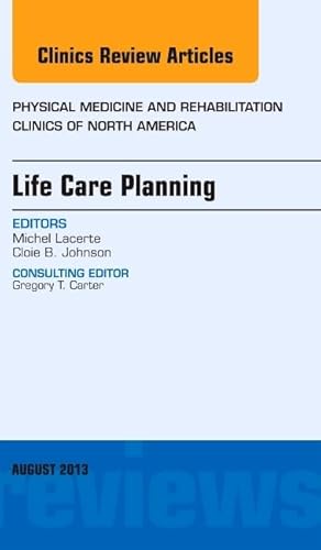 Life Care Planning, An Issue of Physical Medicine and Rehabilitation Clinics (Volume 24-3) (The Clinics: Orthopedics, Volume 24-3)