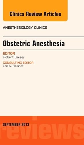 Obstetric and Gynecologic Anesthesia, An Issue of Anesthesiology Clinics (Volume 31-3) (The Clinics: Internal Medicine, Volume 31-3)