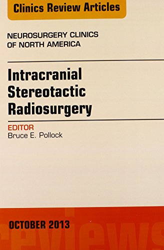 Intracranial Stereotactic Radiosurgery, An Issue of Neurosurgery Clinics (Volume 24-4) (The Clinics: Surgery, Volume 24-4)
