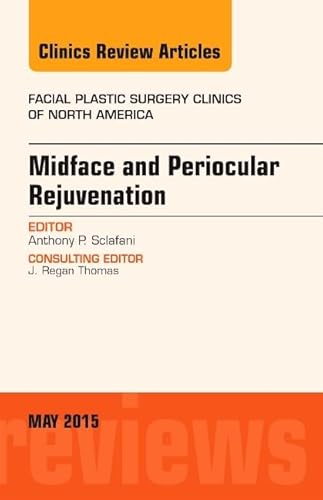Midface and Periocular Rejuvenation, An Issue of Facial Plastic Surgery Clinics of North America (Volume 23-2) (The Clinics: Surgery, Volume 23-2)
