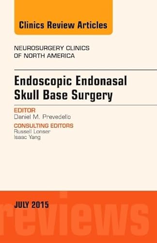 Endoscopic Endonasal Skull Base Surgery, An Issue of Neurosurgery Clinics of North America (Volume 26-3) (The Clinics: Surgery, Volume 26-3)