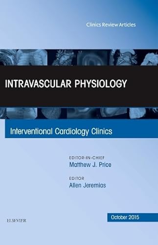Intravascular Physiology, An Issue of Interventional Cardiology Clinics 4-4 (Volume 4-4) (The Clinics: Internal Medicine, Volume 4-4)