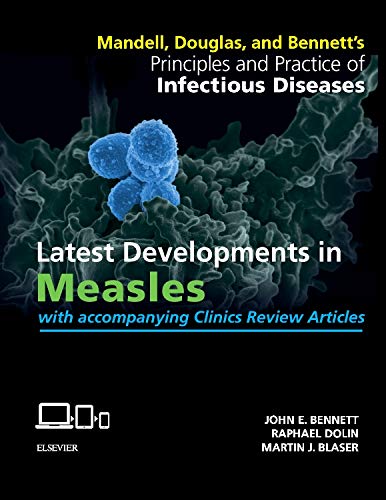 Mandell, Douglas, and Bennett's Principles and Practice of Infectious Diseases + Clinics Review Articles: Latest Developments in Measles
