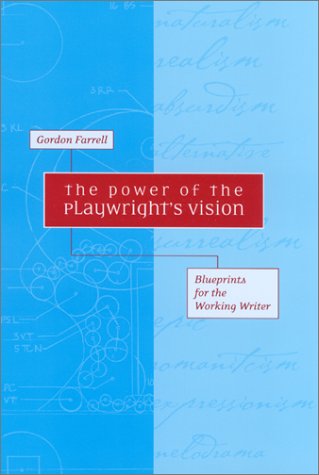 The Power of the Playwright's Vision: Blueprints for the Working Writer