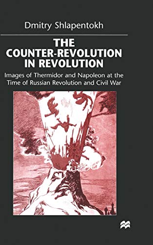 Counter-Revolution in Revolution: Images of Thermidor and Napoleon at the Time of the Russian Revolution and Civil W: Images of Thermidor and Napoleon at the Time of the Russian Revolution and Civil War