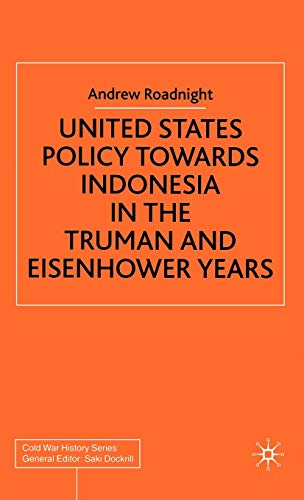 United States Policy Towards Indonesia in the Truman and Eisenhower Years (Cold War History)