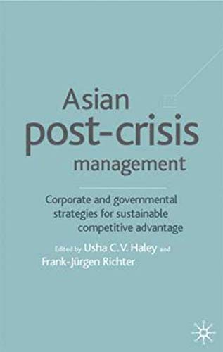 Asian Post-Crisis Management: Corporate and Governmental Strategies for Sustainable Competitive Advantage