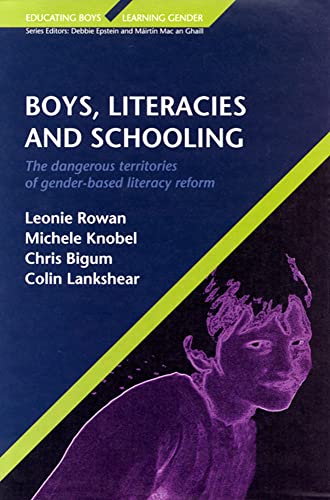 BOYS, LITERACIES AND SCHOOLING: The Dangerous Territories of Gender-based Literacy Reform (Educating Boys, Learning Gender)
