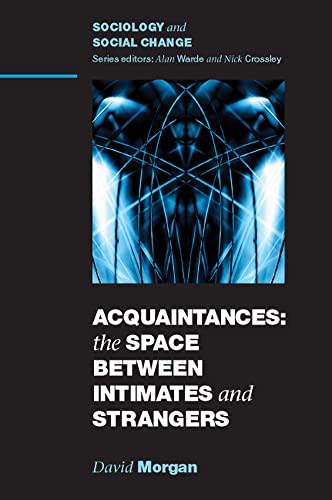 Acquaintances: The Space Between Intimates And Strangers: The Space Between Intimates and Strangers (Sociology and Social Change)