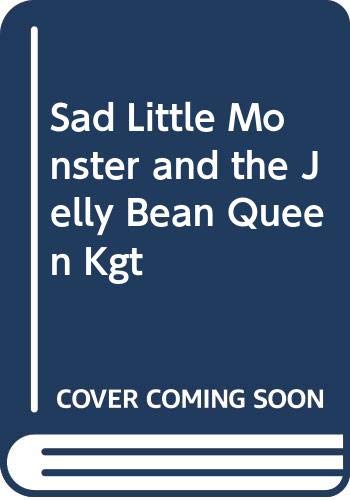 Sad Little Monster and the Jelly Bean Queen Kgt