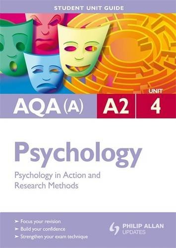 Psychology in Action & Research Methods: Aqa(a) A2 Psychology Student Guide: Unit 4