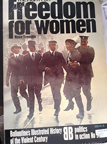 The fight for freedom for women (Ballantine's illustrated history of the violent century. Politics in action, no. 9)