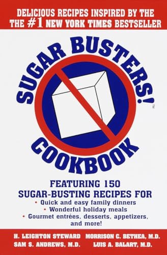 Sugar Busters! Cookbook: Featuring 150 Sugar-Busting Recipes for Quick and Easy Family Dinners, Wonderful Holiday Meals, Gourmet Entreés, Desserts, Appetizers, and More!