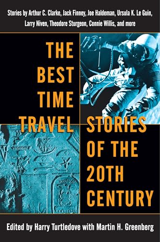The Best Time Travel Stories of the 20th Century: Stories by Arthur C. Clarke, Jack Finney, Joe Haldeman, Ursula K. Le Guin, Larry Niven, Theodore Sturgeon, Connie Willis, and more
