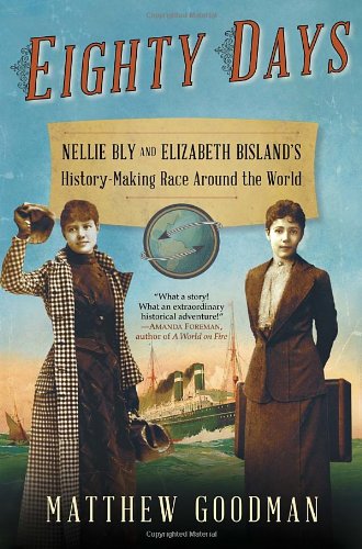 Eighty Days: Nellie Bly and Elizabeth Bisland's History-Making Race Around the World