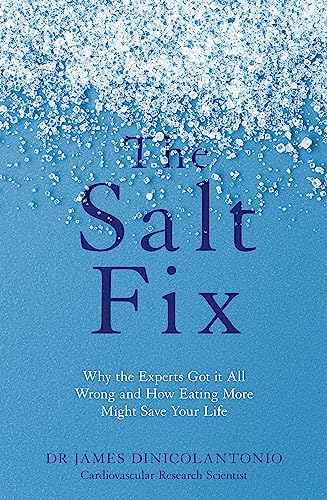 The Salt Fix: Why the Experts Got it All Wrong and How Eating More Might Save Your Life