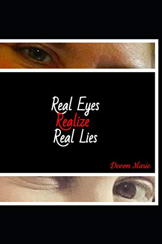 Real Eyes Realize Real Lies: Heal Your Heart