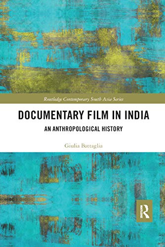 Documentary Film in India: An Anthropological History (Routledge Contemporary South Asia Series)